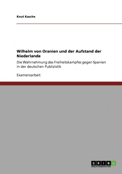 Wilhelm von Oranien und der Aufstand der Niederlande