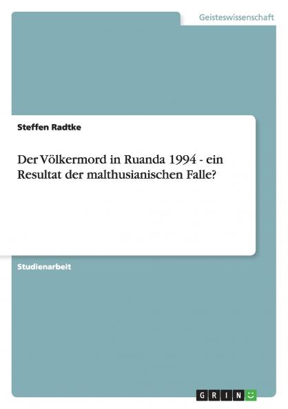 Der Völkermord in Ruanda 1994 - ein Resultat der malthusianischen Falle?
