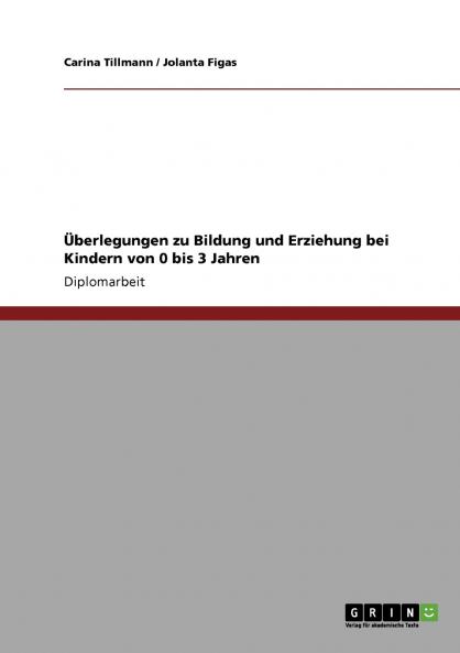 Überlegungen zu Bildung und Erziehung bei Kindern von 0 bis 3 Jahren