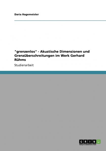 grenzenlos - Akustische Dimensionen und Grenzüberschreitungen im Werk Gerhard Rühms