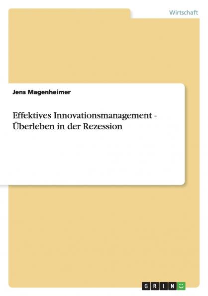 Effektives Innovationsmanagement - Überleben in der Rezession