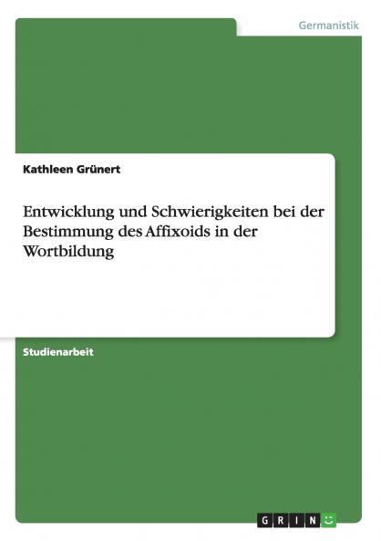 Entwicklung und Schwierigkeiten bei der Bestimmung des Affixoids in der Wortbildung