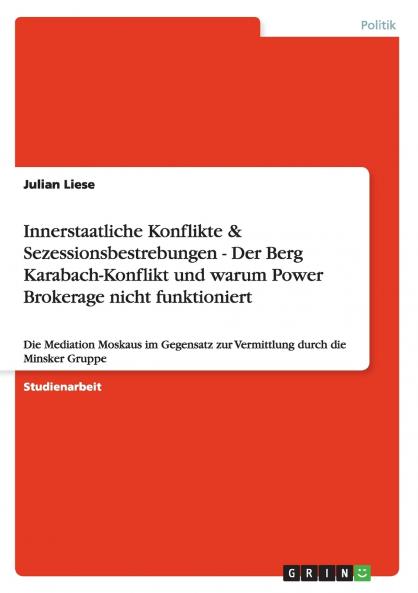 Innerstaatliche Konflikte & Sezessionsbestrebungen - Der Berg Karabach-Konflikt und warum Power Brokerage nicht funktioniert