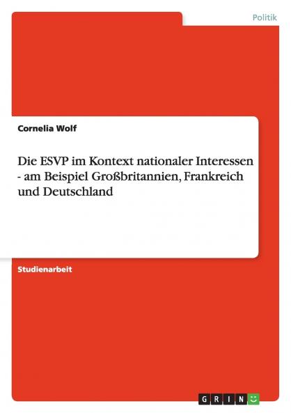 Die ESVP im Kontext nationaler Interessen - am Beispiel Großbritannien Frankreich und Deutschland
