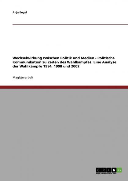 Wechselwirkung zwischen Politik und Medien. Politische Kommunikation zu Zeiten des Wahlkampfes