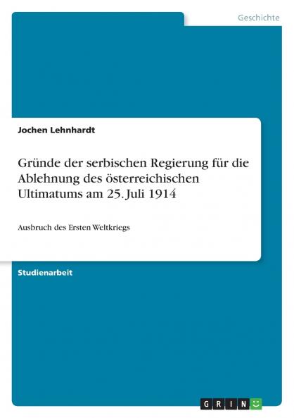 Gründe der serbischen Regierung für die Ablehnung des österreichischen Ultimatums am 25. Juli 1914