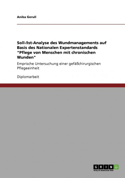 Wundmanagement auf Basis des Nationalen Expertenstandards Pflege von Menschen mit chronischen Wunden. Soll-/Ist-Analyse