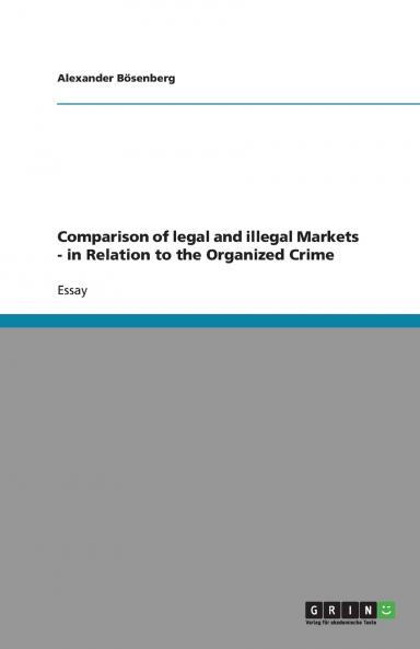 Comparison of legal and illegal Markets  -  in Relation to the Organized Crime
