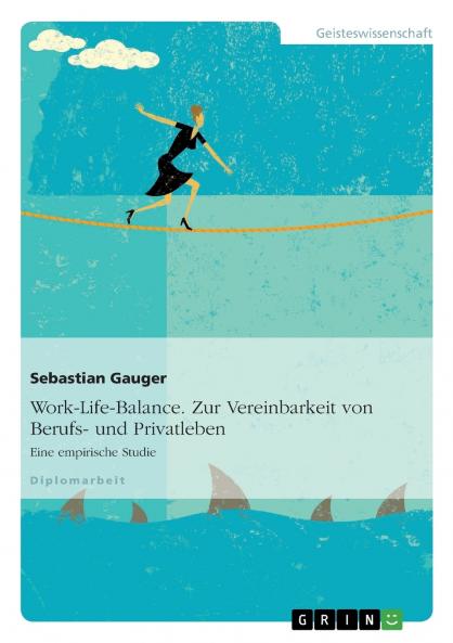Work-Life-Balance. Zur Vereinbarkeit von Berufs- und Privatleben