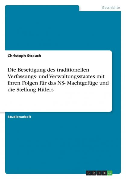Die Beseitigung des traditionellen Verfassungs- und Verwaltungsstaates mit ihren Folgen für das NS- Machtgefüge und die Stellung Hitlers