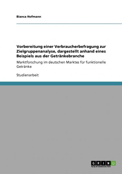 Vorbereitung einer Verbraucherbefragung zur Zielgruppenanalyse dargestellt anhand eines Beispiels aus der Getr��nkebranche