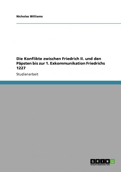 Die Konflikte zwischen Friedrich II. und den P��psten bis zur 1. Exkommunikation Friedrichs 1227