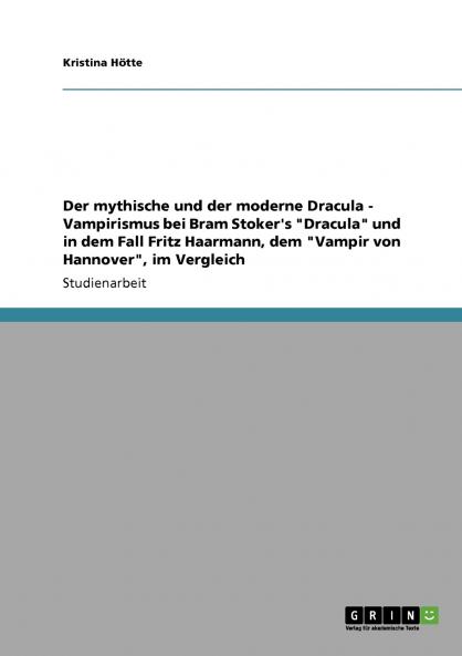 Der mythische und der moderne Dracula - Vampirismus bei Bram Stoker's Dracula und in dem Fall Fritz Haarmann dem Vampir von Hannover im Vergleich