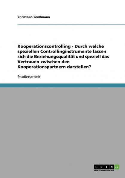 Kooperationscontrolling - Durch welche speziellen Controllinginstrumente lassen sich die Beziehungsqualität und speziell das Vertrauen zwischen den Kooperationspartnern darstellen?