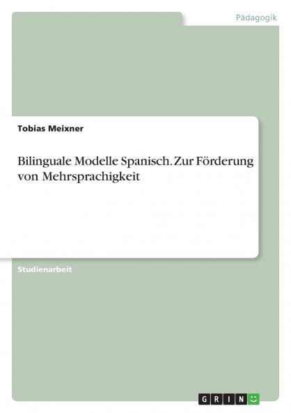 Bilinguale Modelle Spanisch. Zur Förderung von Mehrsprachigkeit