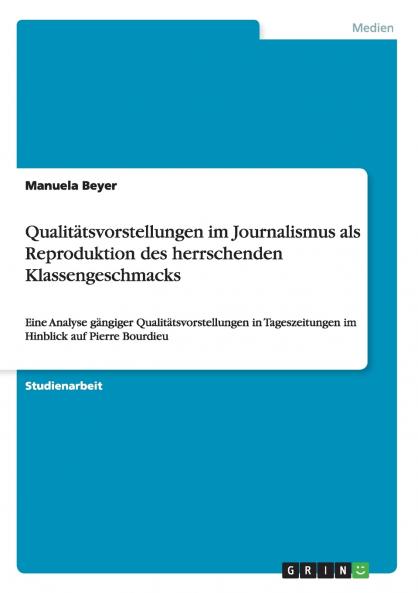 Qualitätsvorstellungen im Journalismus als Reproduktion des herrschenden Klassengeschmacks