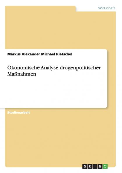 Ökonomische Analyse drogenpolitischer Maßnahmen