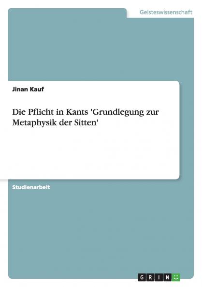 Die Pflicht in Kants 'Grundlegung zur Metaphysik der Sitten'