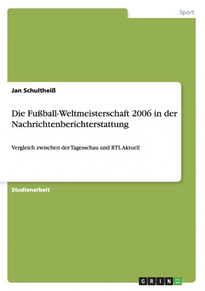 Die Fußball-Weltmeisterschaft 2006 in der Nachrichtenberichterstattung