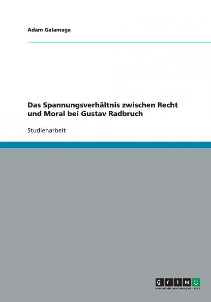 Das Spannungsverhältnis zwischen Recht und Moral bei Gustav Radbruch