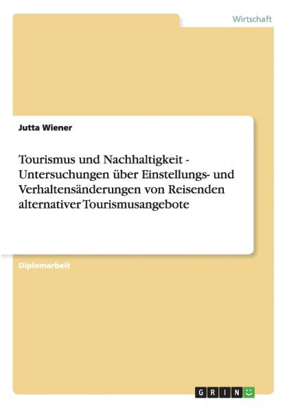 Tourismus und Nachhaltigkeit - Untersuchungen ��ber Einstellungs- und Verhaltens��nderungen von Reisenden alternativer Tourismusangebote