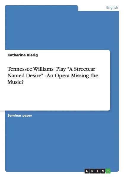 Tennessee Williams' Play A Streetcar Named Desire - An Opera Missing the Music?