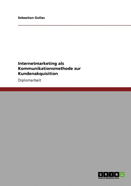 Internetmarketing als Kommunikationsmethode zur Kundenakquisition