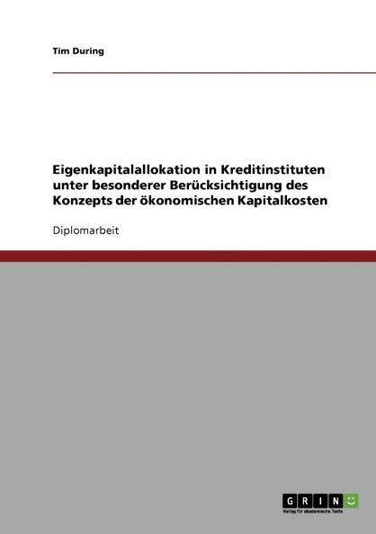 Eigenkapitalallokation in Kreditinstituten unter besonderer Berücksichtigung des Konzepts der ökonomischen Kapitalkosten