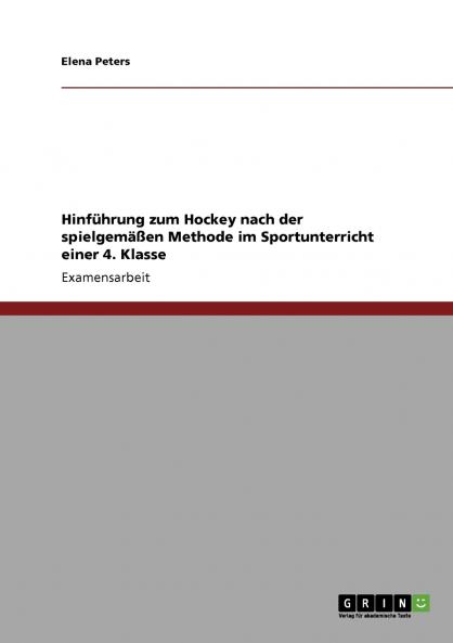 Hinführung zum Hockey nach der spielgemäßen Methode im Sportunterricht einer 4. Klasse