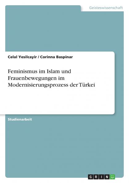 Feminismus im Islam und Frauenbewegungen im Modernisierungsprozess der Türkei