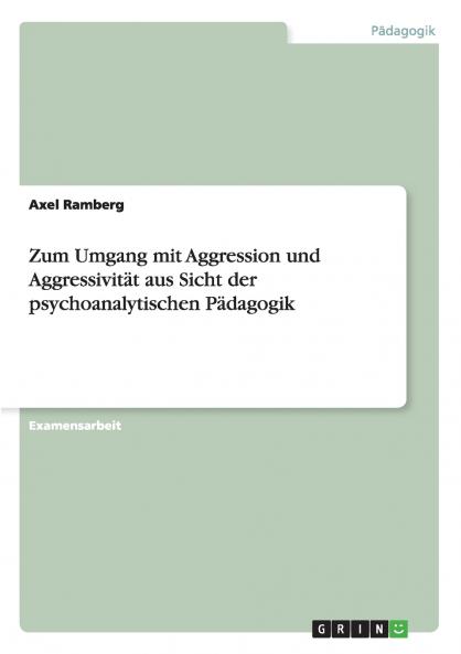 Zum Umgang mit Aggression und Aggressivit��t aus Sicht der psychoanalytischen P��dagogik