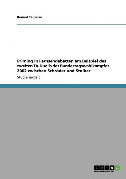 Priming in Fernsehdebatten am Beispiel des zweiten TV-Duells des Bundestagswahlkampfes 2002 zwischen Schröder und Stoiber