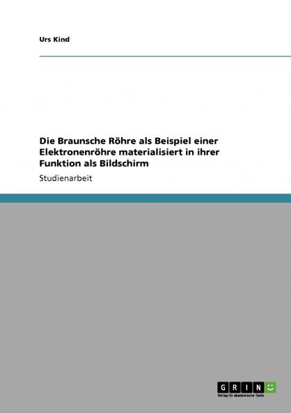 Die Braunsche R��hre als Beispiel einer Elektronenr��hre materialisiert in ihrer Funktion als Bildschirm
