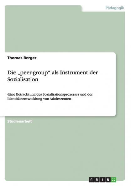Die ���peer-group als Instrument der Sozialisation