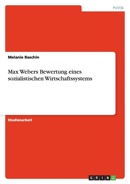 Max Webers Bewertung eines sozialistischen Wirtschaftssystems
