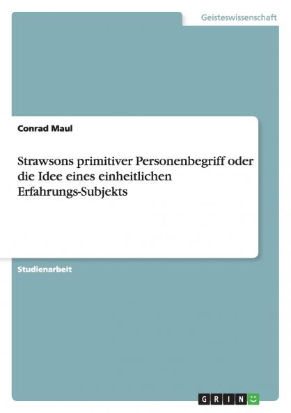 Strawsons primitiver Personenbegriff oder die Idee eines einheitlichen Erfahrungs-Subjekts