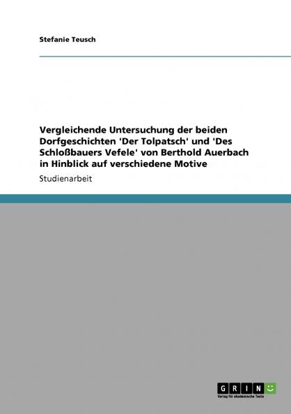 Vergleichende Untersuchung der beiden Dorfgeschichten 'Der Tolpatsch' und 'Des Schloßbauers Vefele' von Berthold Auerbach in Hinblick auf verschiedene Motive