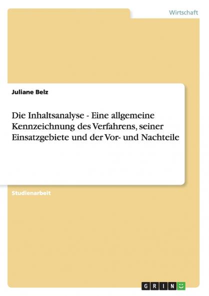 Die Inhaltsanalyse - Eine allgemeine Kennzeichnung des Verfahrens seiner Einsatzgebiete und der Vor- und Nachteile