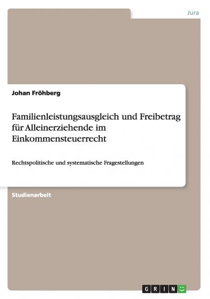 Familienleistungsausgleich und Freibetrag für Alleinerziehende im Einkommensteuerrecht