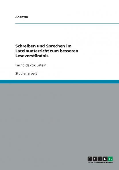 Schreiben und Sprechen im Lateinunterricht zum besseren Leseverst��ndnis