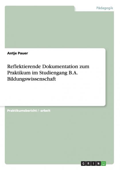 Bildungspraktisches Handeln in der Erwachsenenbildung. Reflektierende Dokumentation zum Praktikum im Studiengang B.A. Bildungswissenschaft.