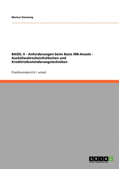 BASEL II - Anforderungen beim Basis IRB-Ansatz - Ausfallwahrscheinlichkeiten und Kreditrisikominderungstechniken