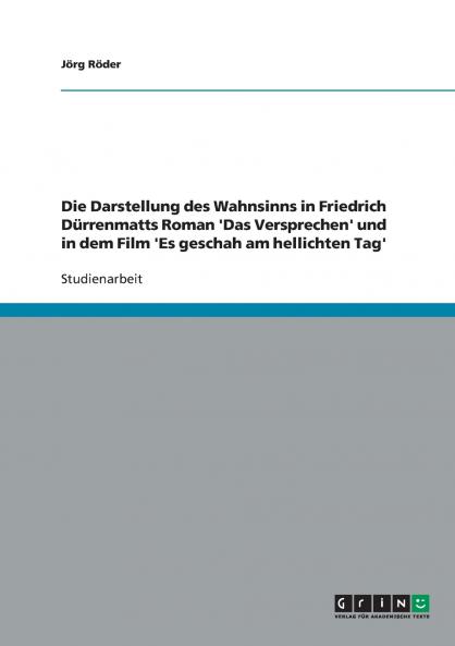 Die Darstellung des Wahnsinns in Friedrich Dürrenmatts Roman 'Das Versprechen' und in dem Film 'Es geschah am hellichten Tag'