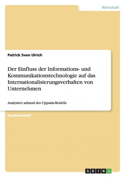 Der Einfluss der Informations- und Kommunikationstechnologie auf das Internationalisierungsverhalten von Unternehmen