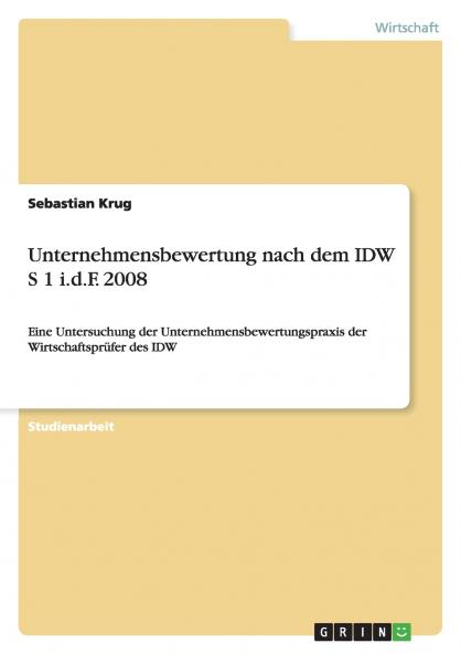 Unternehmensbewertung nach dem IDW S 1 i.d.F. 2008