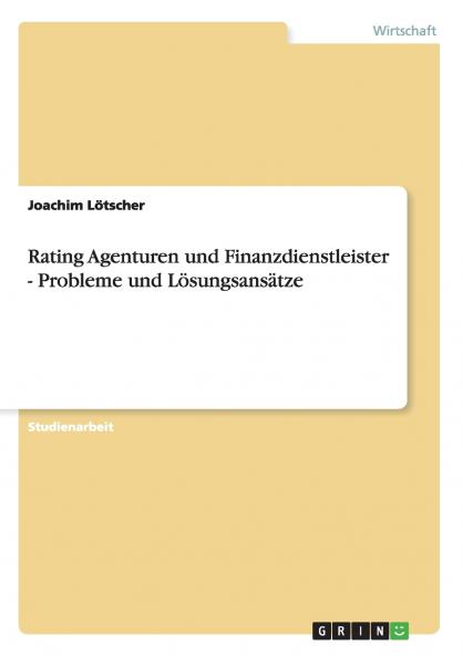 Rating Agenturen und Finanzdienstleister - Probleme und L��sungsans��tze