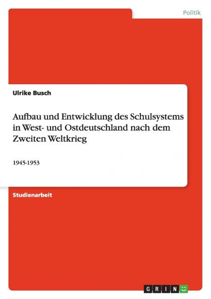 Aufbau und Entwicklung des Schulsystems in West- und Ostdeutschland nach dem Zweiten Weltkrieg
