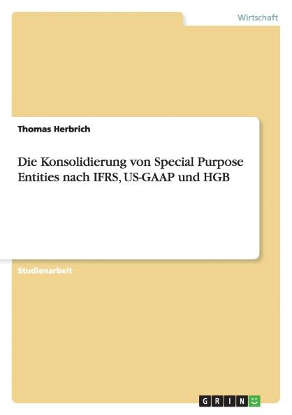 Die Konsolidierung von Special Purpose Entities nach IFRS US-GAAP und HGB