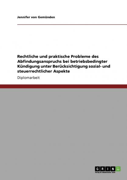 Rechtliche und praktische Probleme des Abfindungsanspruchs bei betriebsbedingter Kündigung unter Berücksichtigung sozial- und steuerrechtlicher Aspekte