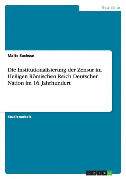 Die Institutionalisierung der Zensur im Heiligen Römischen Reich Deutscher Nation im 16. Jahrhundert